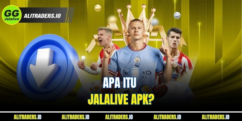 Panduan Lengkap Mengunduh Dan Menginstal Jalalive APK untuk Android Dan iOS Apa Itu Jalalive APK?