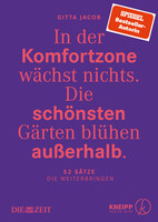 In der Komfortzone wächst nichts. DIe schönsten Gärten blühen außerhalb